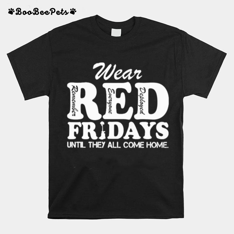 Wear Red Remember Everyone Deployed Fridays Until They All Come Home T-Shirt