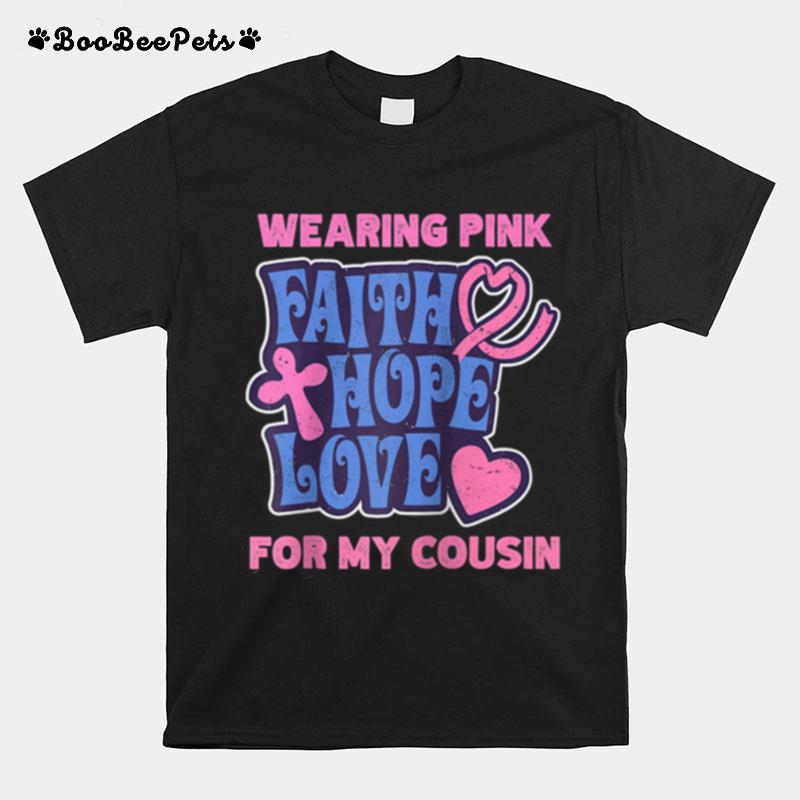 Wearing Pink For My Daughter Faith Hope Love Breast Cancer T-Shirt