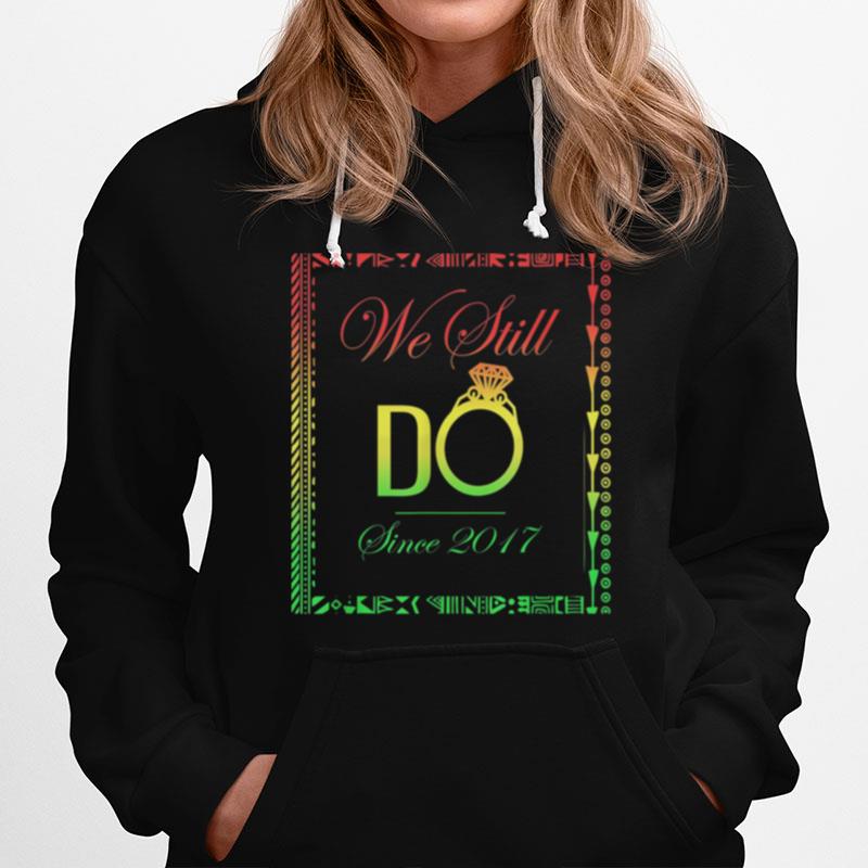 Wedding Anniversary We Still Do Since 2017 4 Years Hoodie