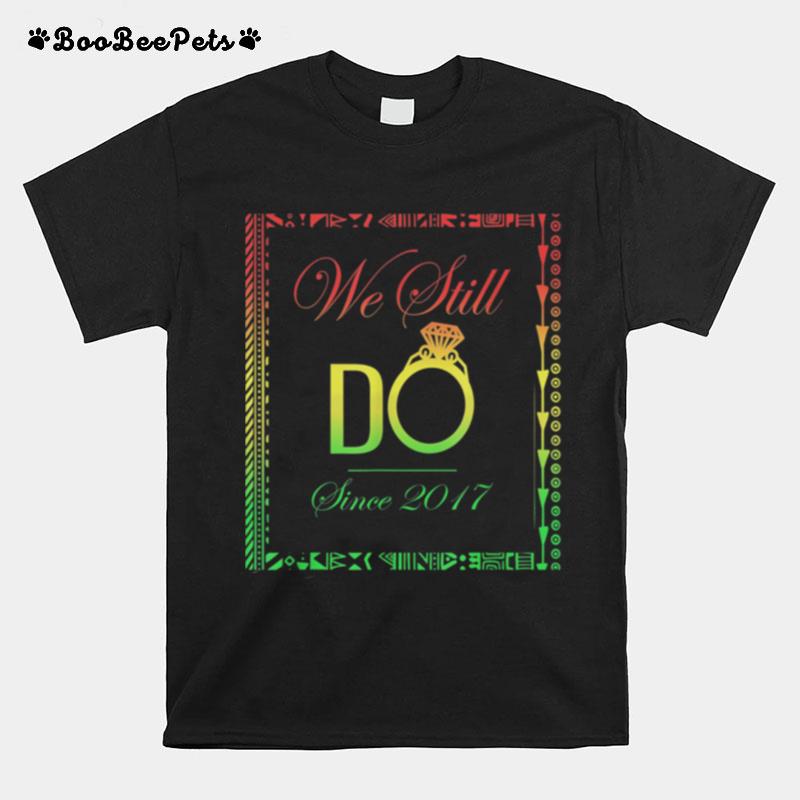 Wedding Anniversary We Still Do Since 2017 4 Years T-Shirt