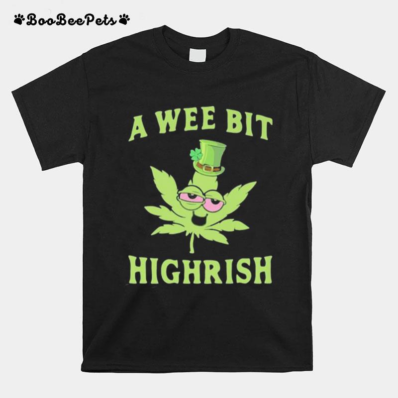 Weed A Wee Bit Highrish 2023 T-Shirt
