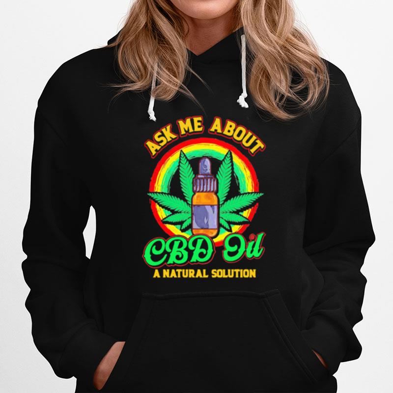 Weed Ask Me About Cbd Oil A Nature Solution Hoodie