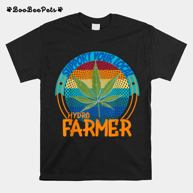 Weed Cannabis Medical Marijuana Support Local Hydro Farmer T-Shirt