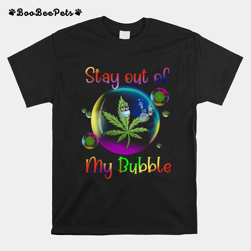 Weed Stay Out Of My Bubble T-Shirt