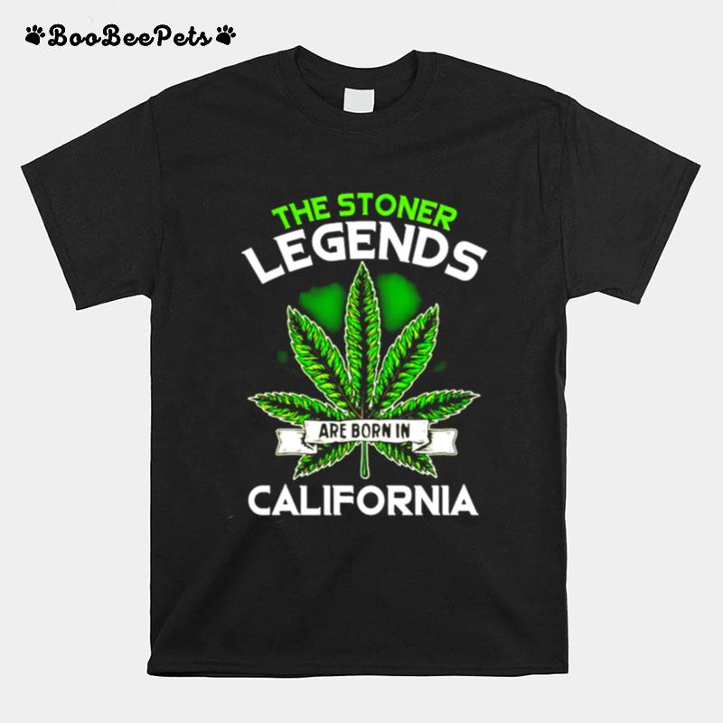 Weed The Stoner Legends Are Born In California T-Shirt