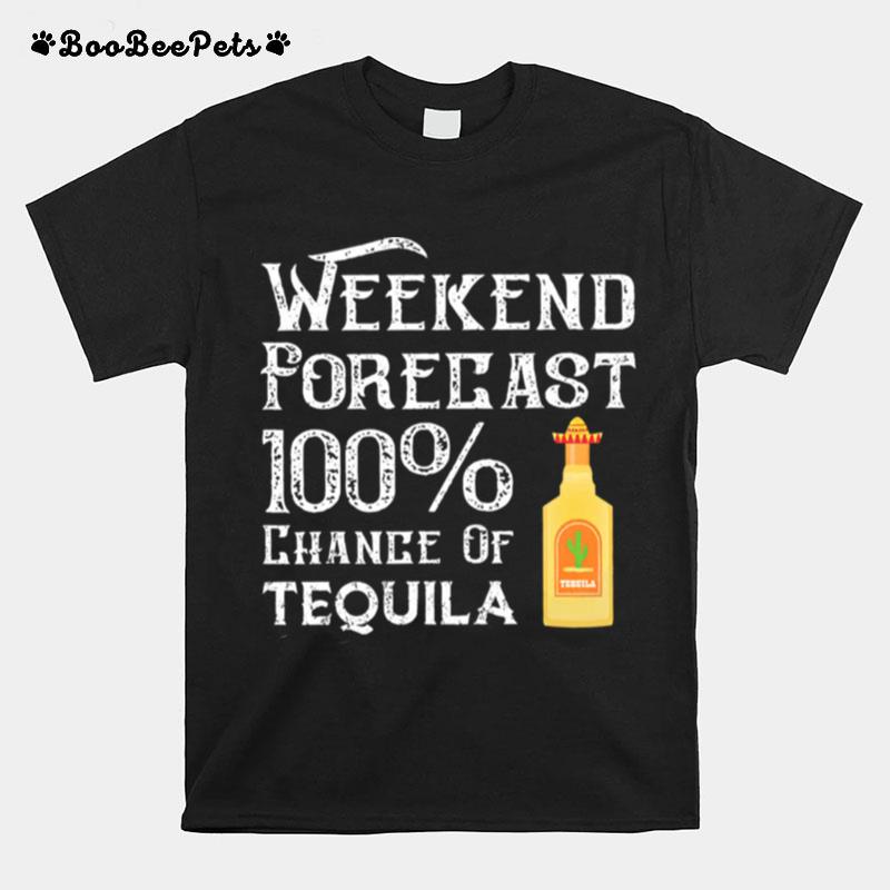 Weekend Forecast 100 Chance Of Tequila T-Shirt