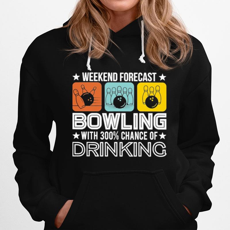 Weekend Forecast Bowling With 300 Chance Of Drinking Hoodie