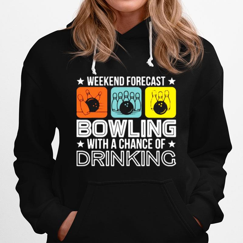 Weekend Forecast Bowling With A Chance Of Drinking Bowler Hoodie