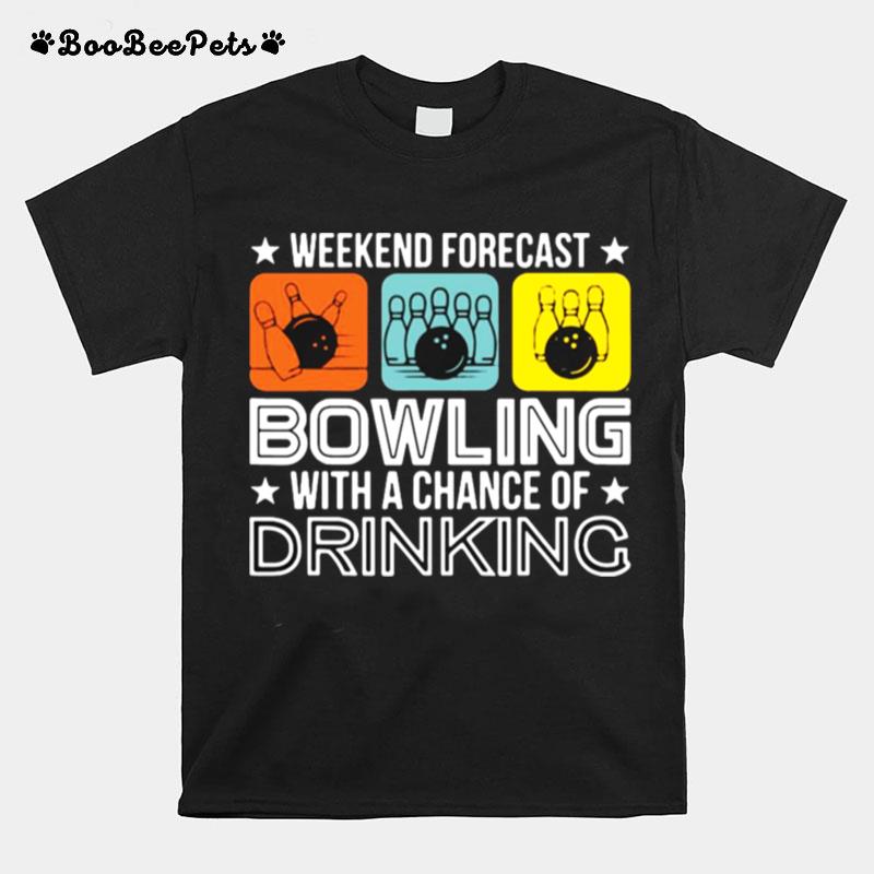 Weekend Forecast Bowling With A Chance Of Drinking Bowler T-Shirt