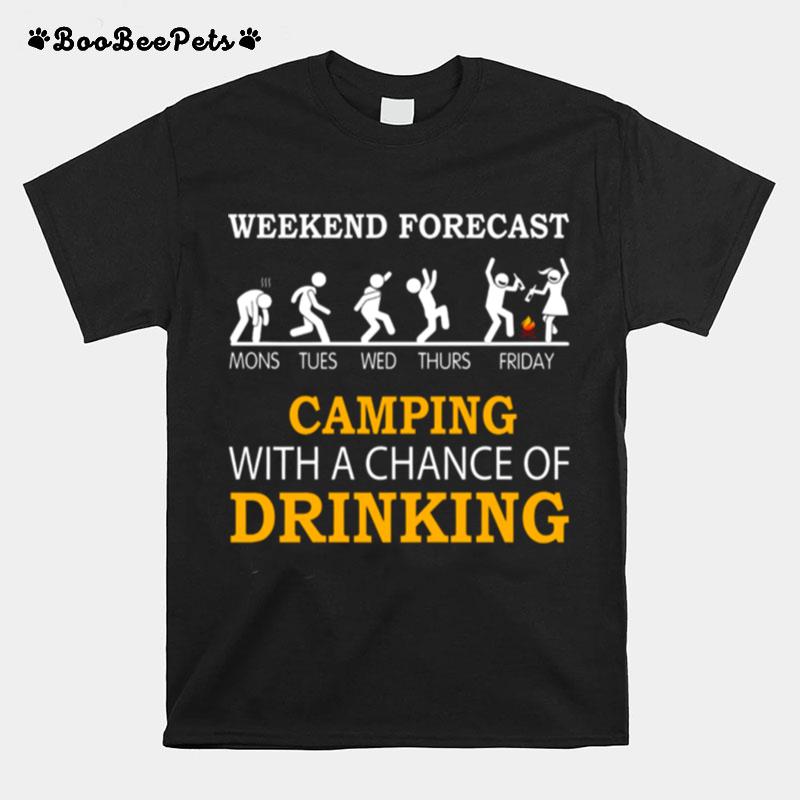 Weekend Forecast Camping With A Chance Of Drinking T-Shirt