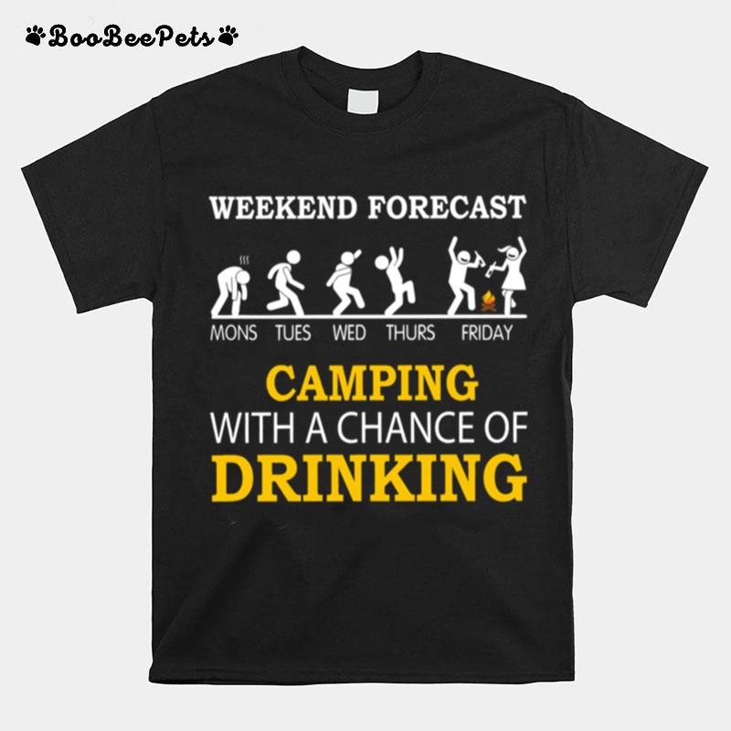 Weekend Forecast Camping With Chance Of Drinking T-Shirt