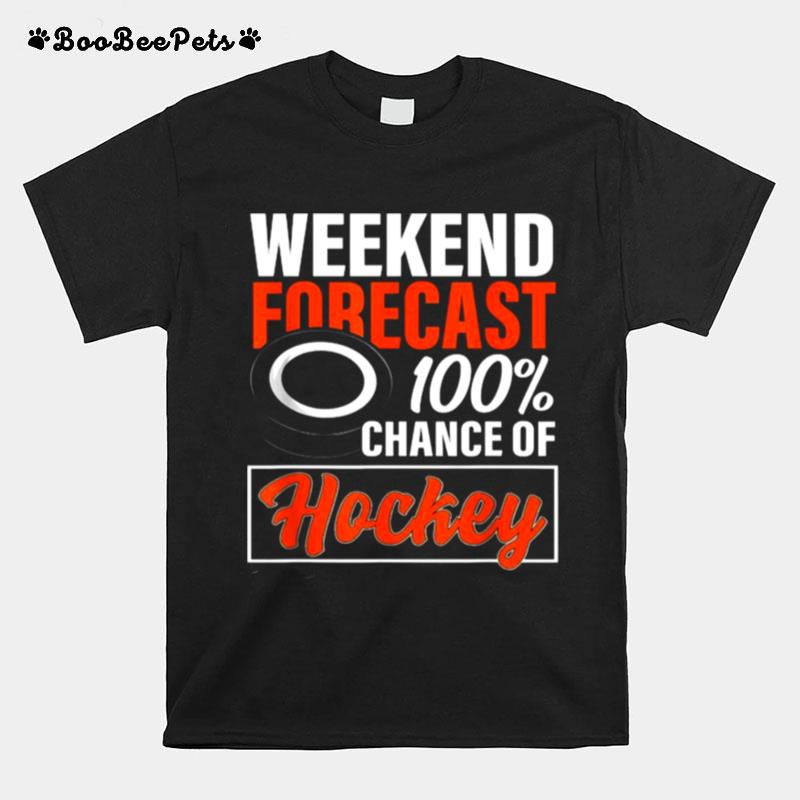 Weekend Forecast Chance Of Hockey T-Shirt