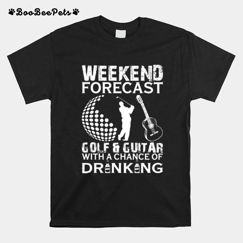 Weekend Forecast Golf Guitar With A Chance Of Drinking T-Shirt