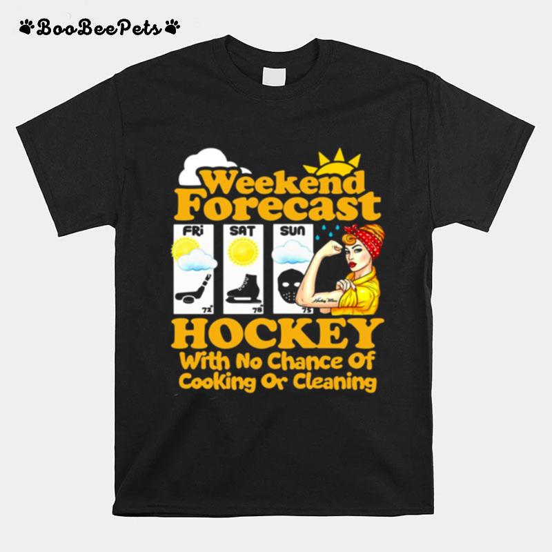 Weekend Forecast Hockey With No Chance Of Cooking Or Cleaning T-Shirt