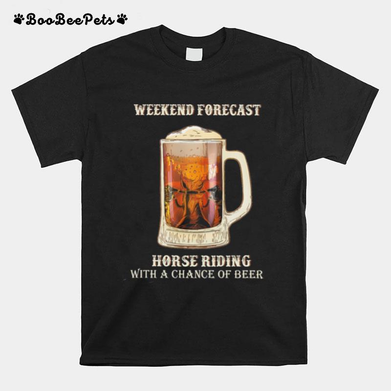 Weekend Forecast Horse Riding With A Chance Of Beer T-Shirt