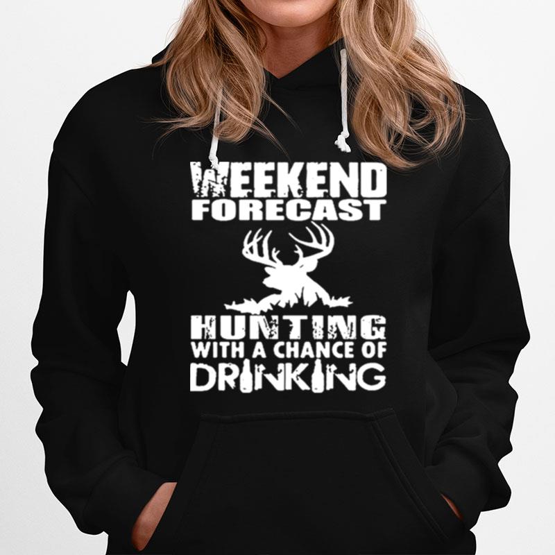 Weekend Forecast Hunting With Chance Of Drinking Hoodie