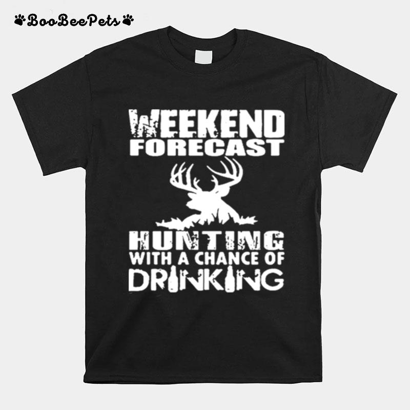 Weekend Forecast Hunting With Chance Of Drinking T-Shirt