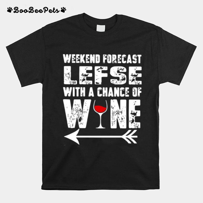 Weekend Forecast Lefse With Chance Of Wine T-Shirt