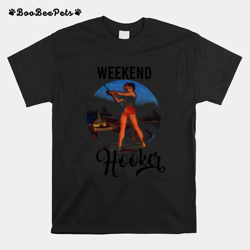 Weekend Hooker Fishing Girl T-Shirt