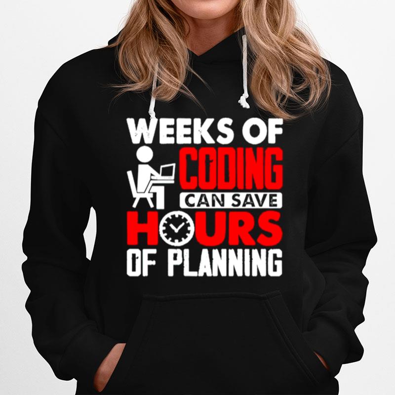 Weeks Of Coding Can Save Hours Of Planning Hoodie