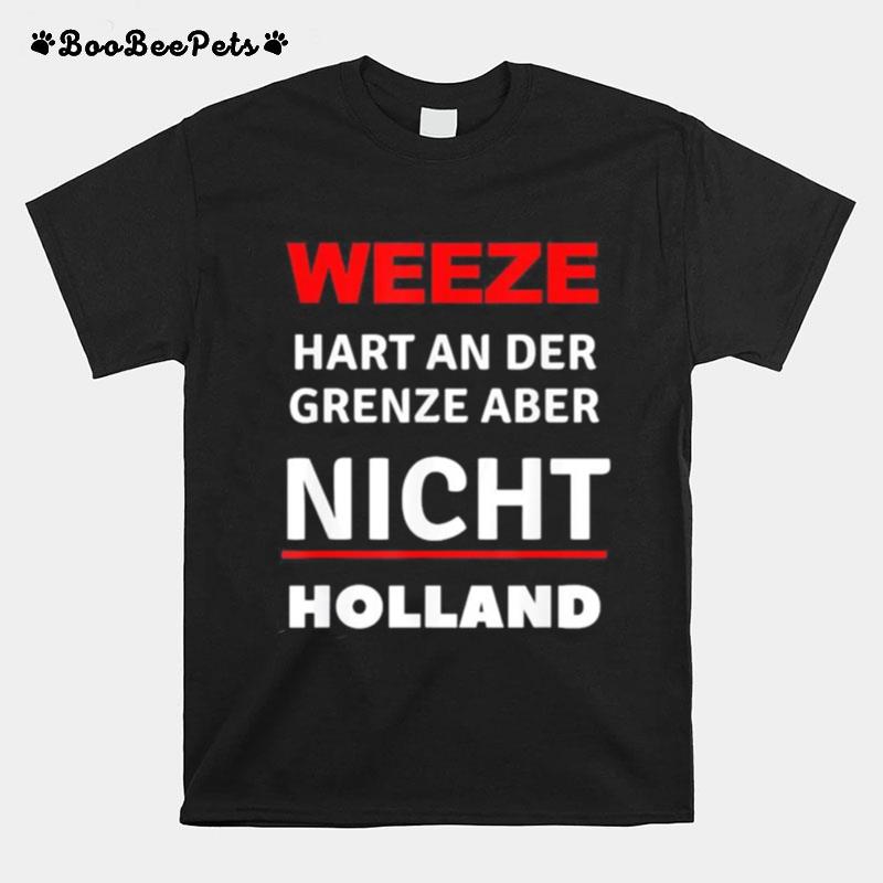 Weeze Hart An Der Grenze Aber Nicht Holland T-Shirt