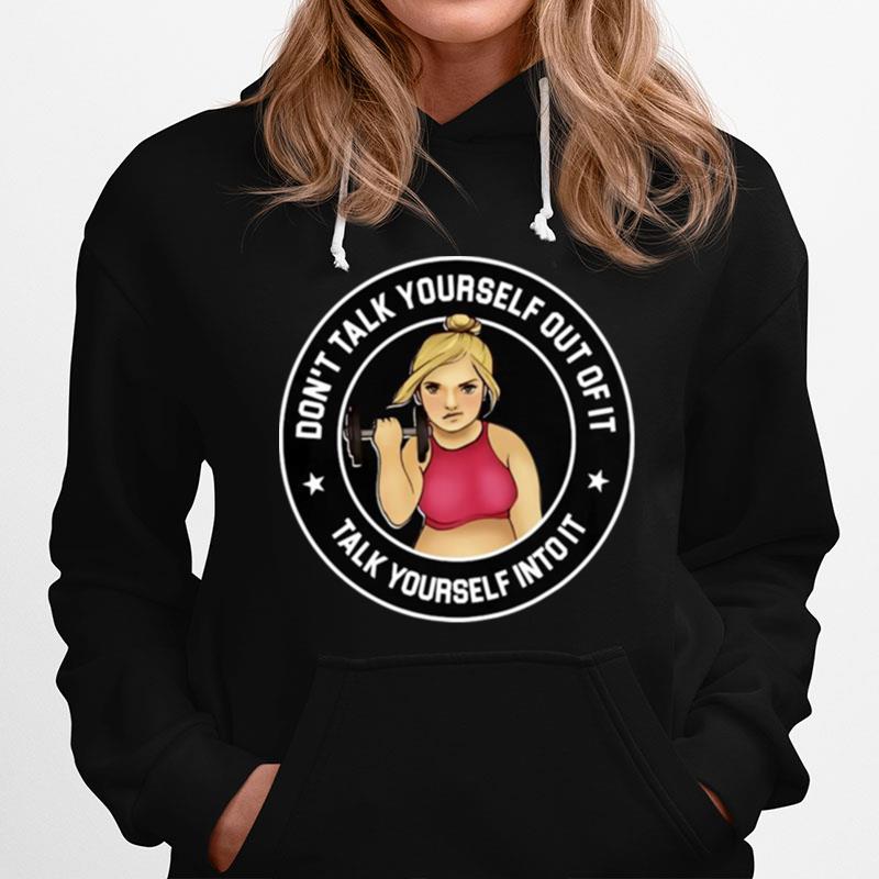 Weight Lifting Dont Talk Yourself Out Of Fit Hoodie