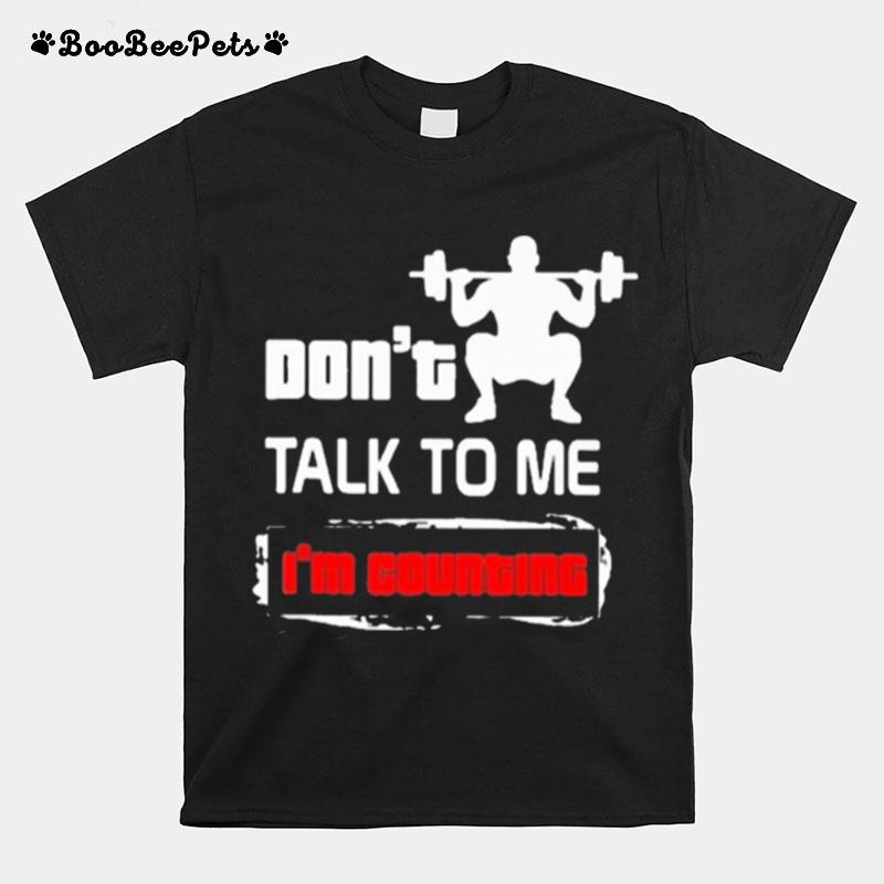 Weightlifting Dont Talk To Me Im Countine T-Shirt