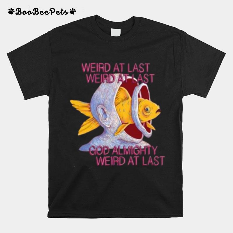 Weird At Last Weird At Last Dog Almighty Weird At Last T-Shirt