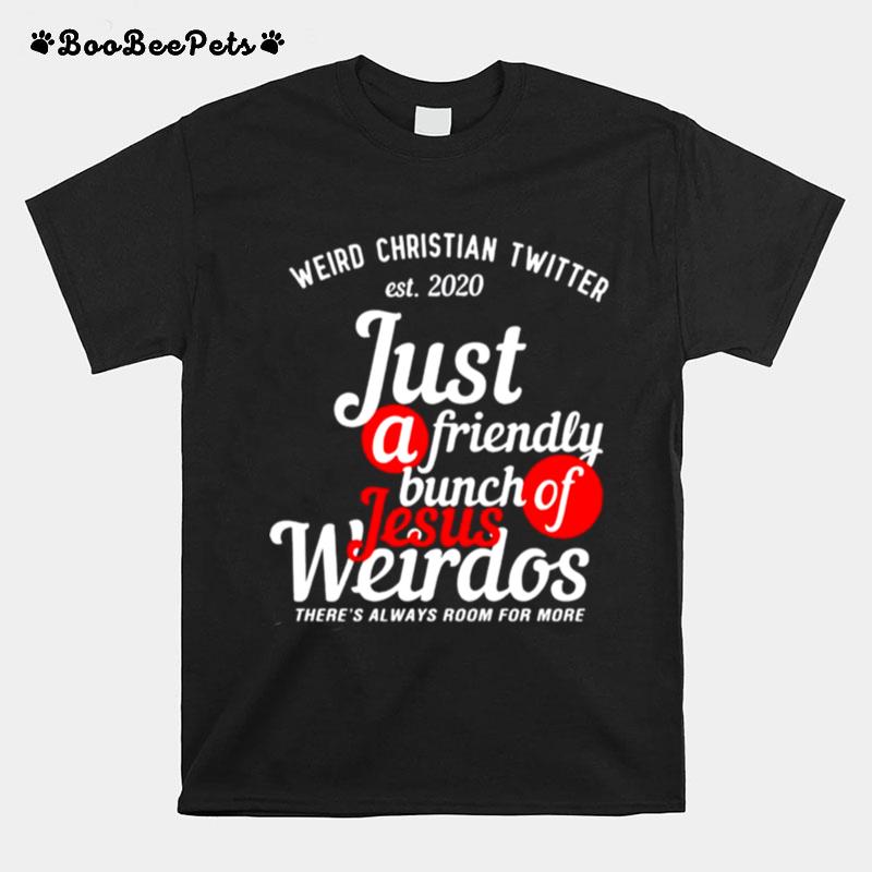 Weird Christian Twitter Est2020 Just A Friendly Bunch Of Jesus Weirdos T-Shirt