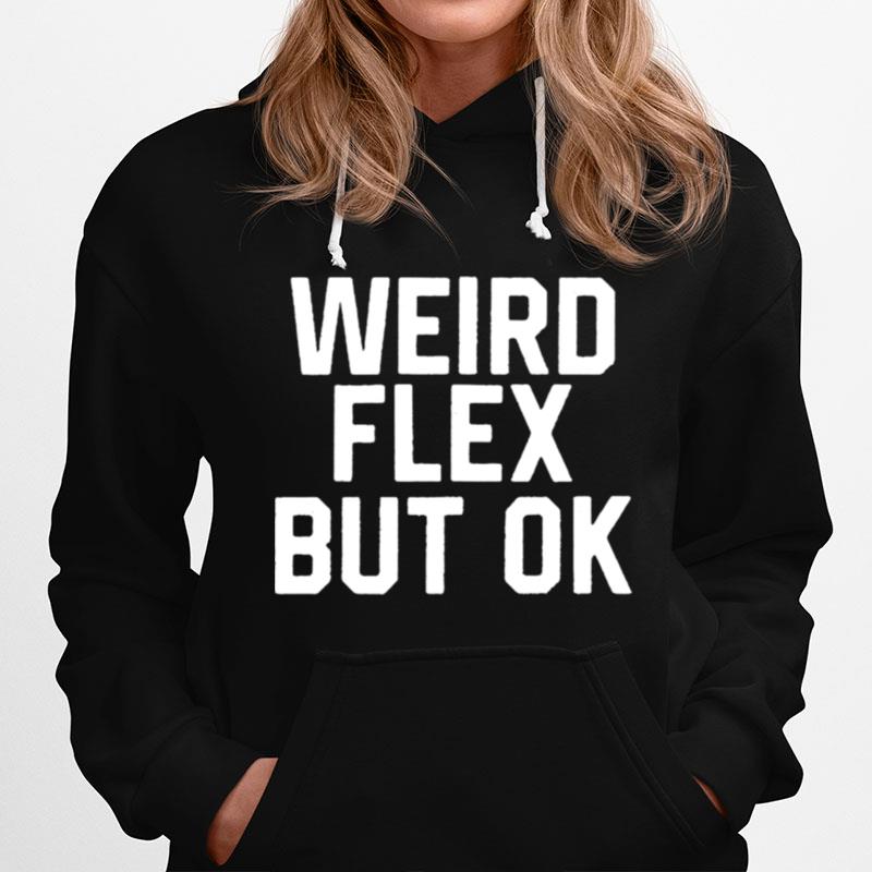 Weird Flex But Ok Hoodie