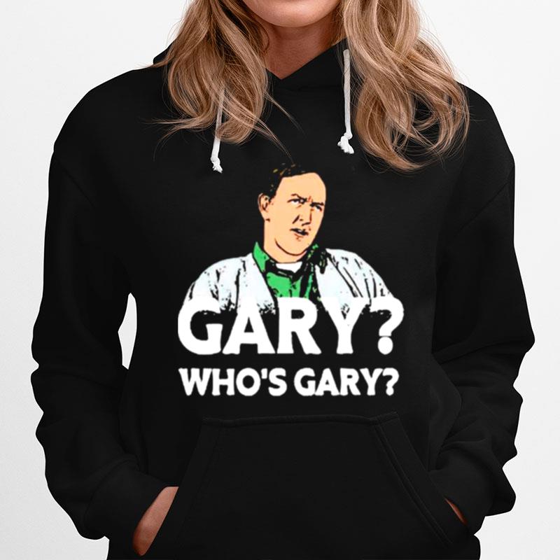 Weird Science Gary Whos Gary Hoodie