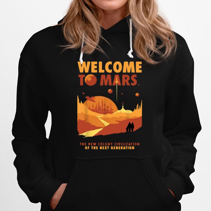 Welcome To Mars The New Colony Civilization Of The Next Generation Hoodie