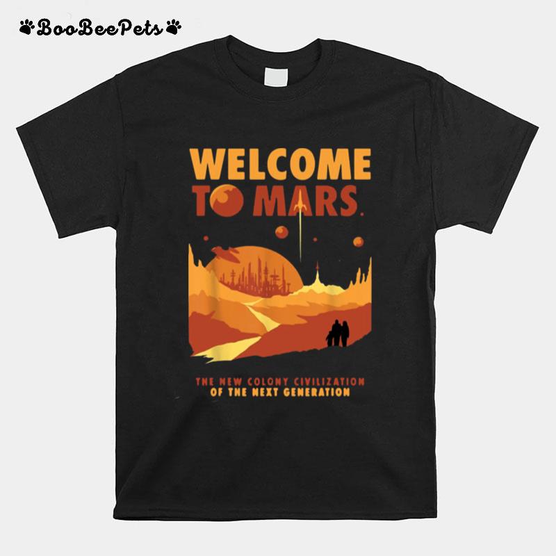 Welcome To Mars The New Colony Civilization Of The Next Generation T-Shirt