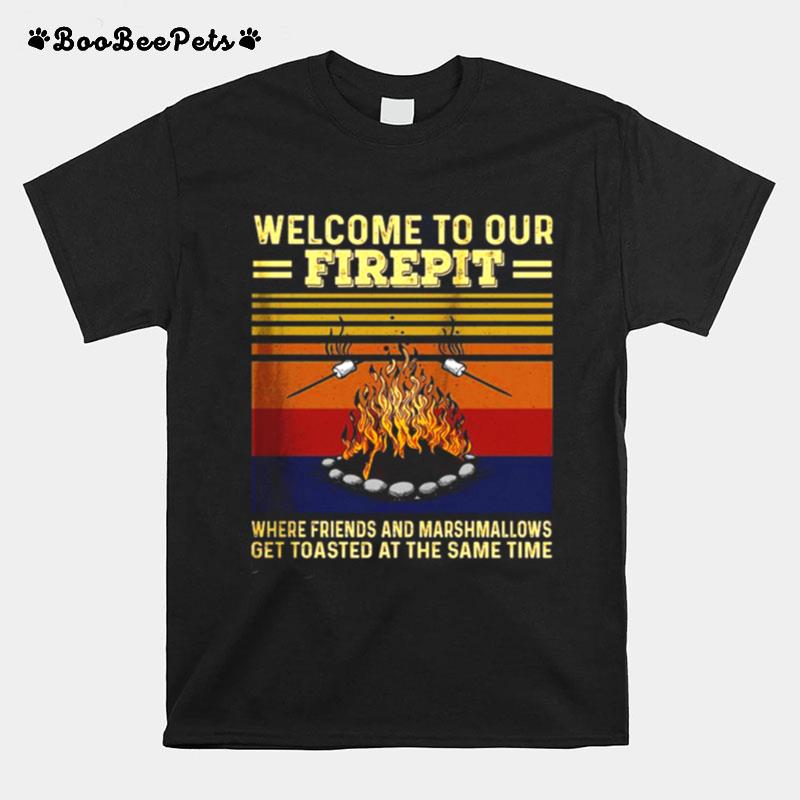 Welcome To Our Firepit Where Friends And Marshmallows T-Shirt
