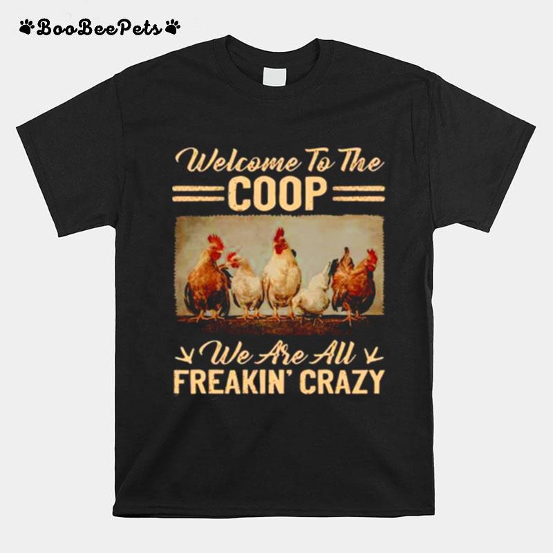 Welcome To The Coop We Are All Freakin Crazy T-Shirt