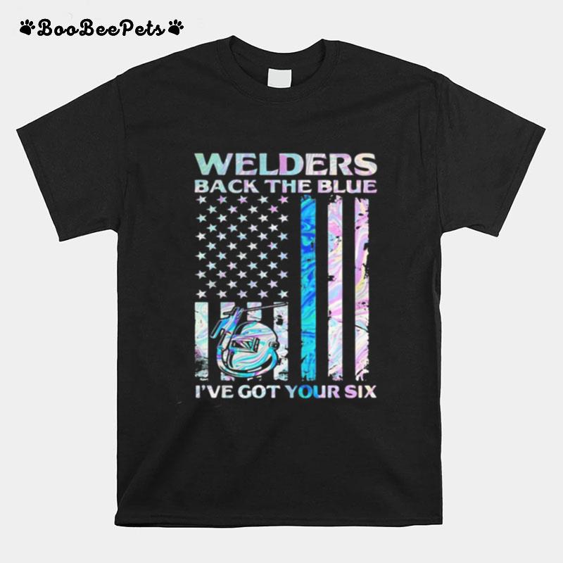 Welders Back The Blue I%E2%80%99Ve Got Your Six American Flag T-Shirt