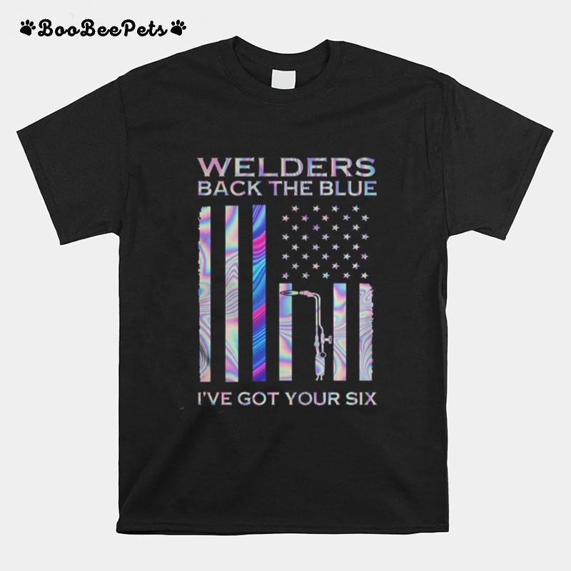 Welders Back The Blue Ive Got Your Six American Flag Independence Day Hologram T-Shirt