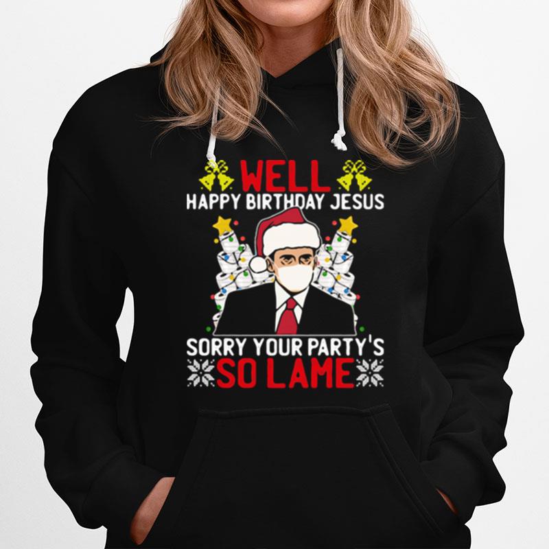 Well Happy Birthday Jesus Sorry Your Party So Lame Christmasstree Toilet Paper Wear Mask Xmas Hoodie