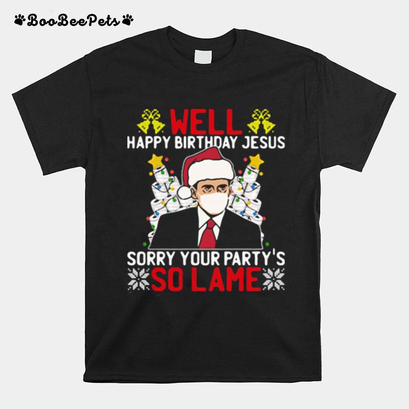 Well Happy Birthday Jesus Sorry Your Party So Lame Christmasstree Toilet Paper Wear Mask Xmas T-Shirt