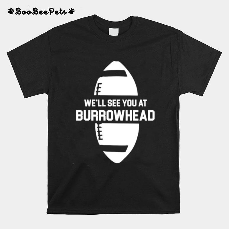 Well See You At Burrowhead T-Shirt