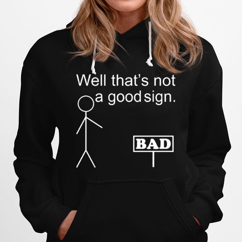 Well Thats Not A Good Sign Bad Hoodie