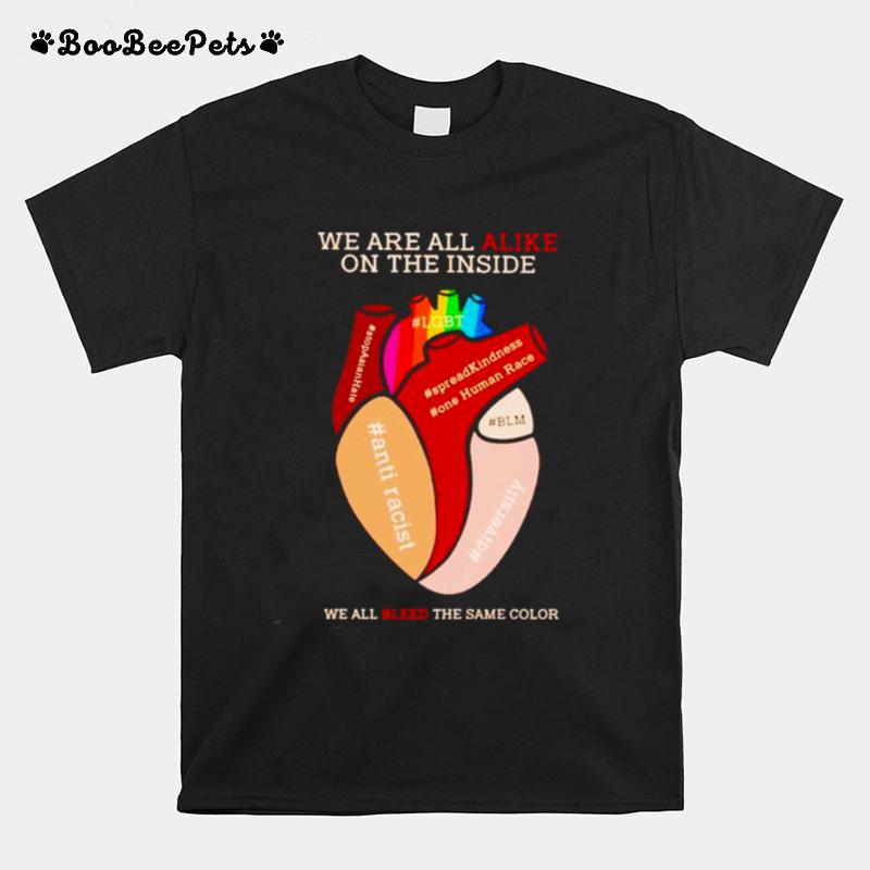 Were All Alike On The Inside We All Bleed The Same Color T-Shirt