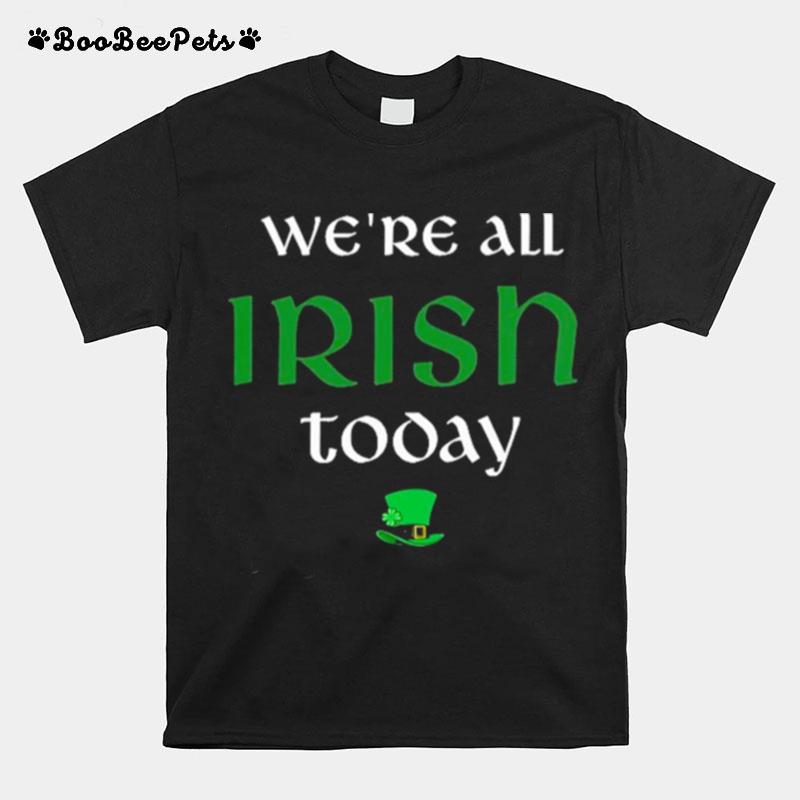 Were All Irish Today T-Shirt
