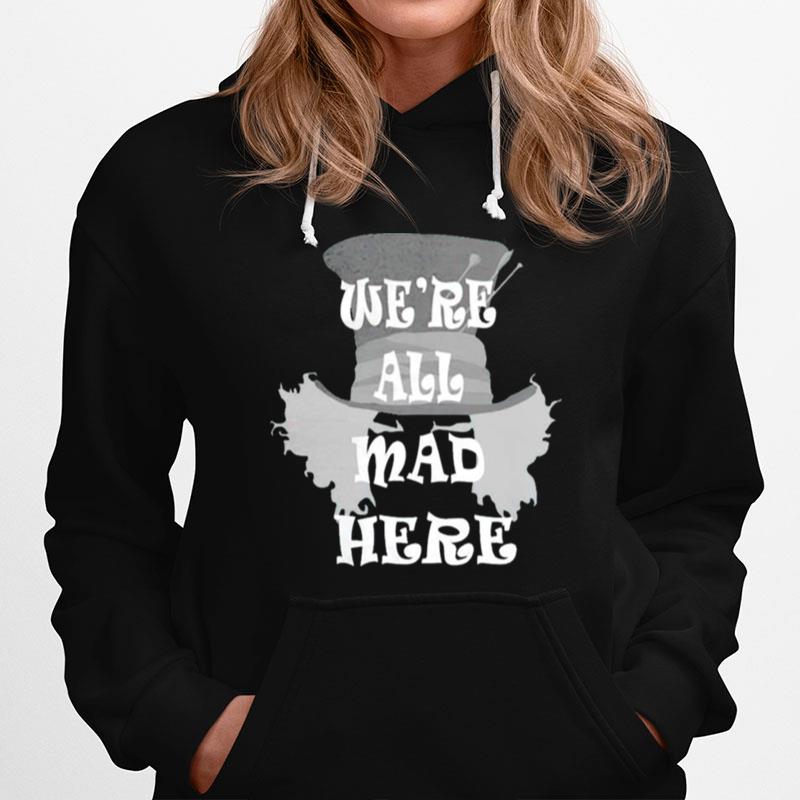 Were All Mad Here Hoodie