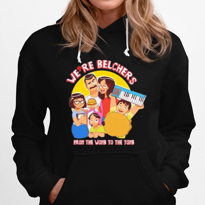 Were Belchers From The Womb To The Tomb Hoodie