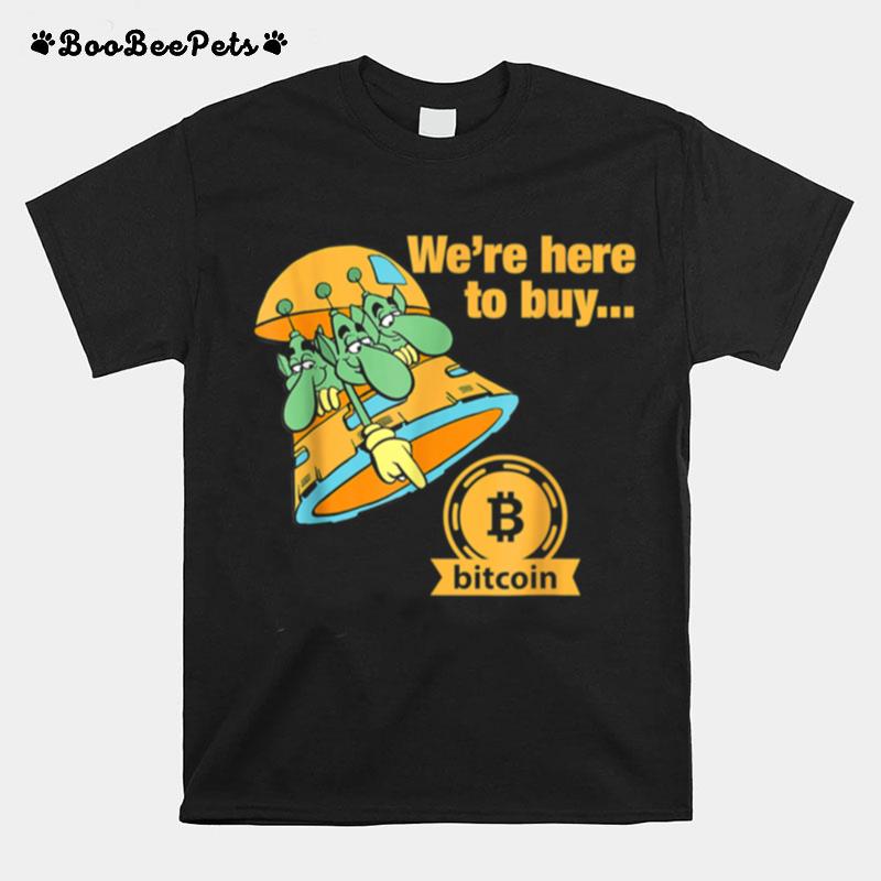 Were Here To Buy Bitcoin Martian Mars Crypto T-Shirt