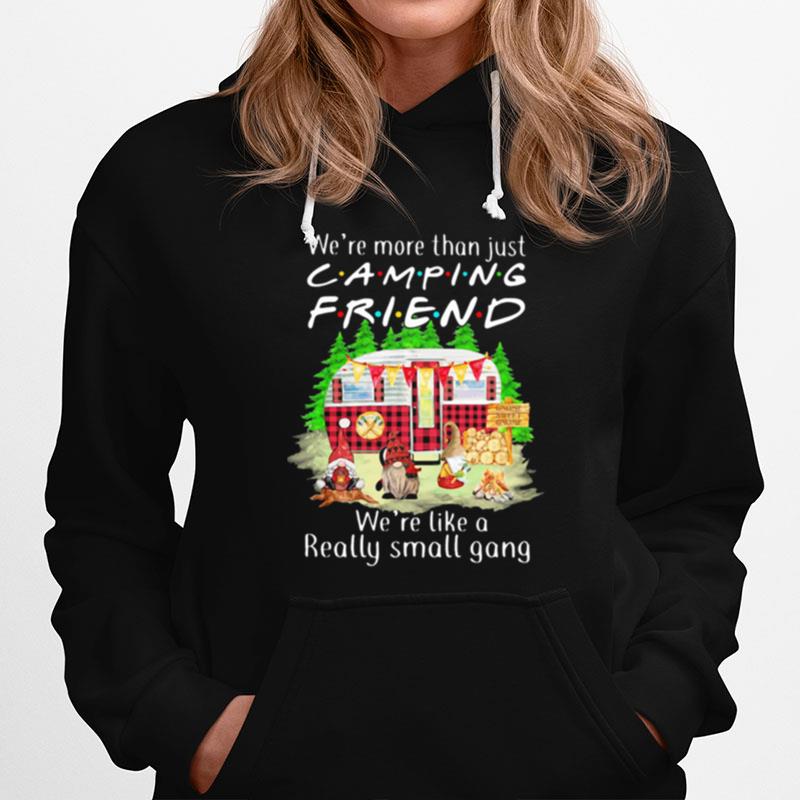 Were More Than Just Camping Friend Were Like A Really Small Gang Gnome Xmas Hoodie