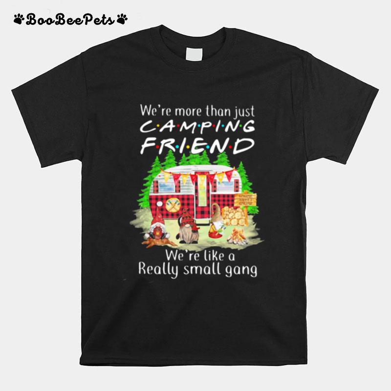 Were More Than Just Camping Friend Were Like A Really Small Gang Gnome Xmas T-Shirt