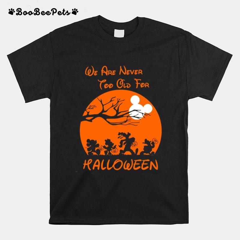 Were Never Too Old For Halloween Micky Minnie Donal Disney T-Shirt