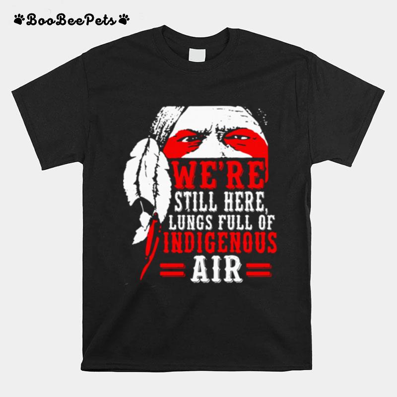 Were Still Here Lungs Full Indigenous Air T-Shirt
